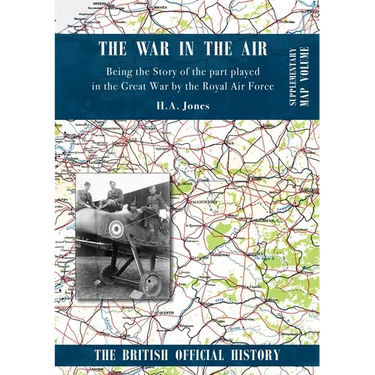 War in the Air. Being the Story of the part played in the Great War by the Royal Air Force: Supplementary Map Volume