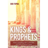 Kings & Prophets: God's Unfolding Plan in the Rise and Fall of Ancient Israel