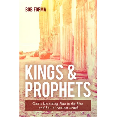 Kings & Prophets: God's Unfolding Plan in the Rise and Fall of Ancient Israel