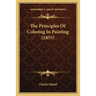 The Principles Of Coloring In Painting (1855)