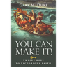 You Can Make It!: Twelve Keys to Victorious Faith