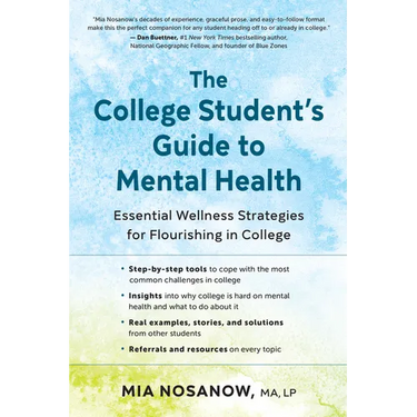 The College Student's Guide to Mental Health: Essential Wellness Strategies for Flourishing in College