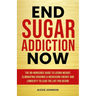 End Sugar Addiction Now