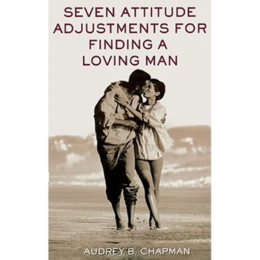 Seven Attitude Adjustments for Finding a Loving Man