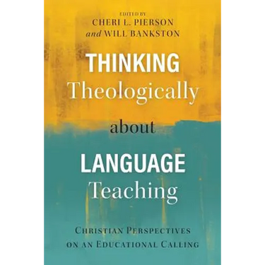 Thinking Theologically about Language Teaching: Christian Perspectives on an Educational Calling