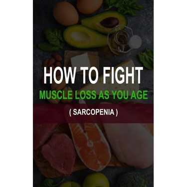 How to Fight Muscle Loss as You Age? (Sarcopenia)