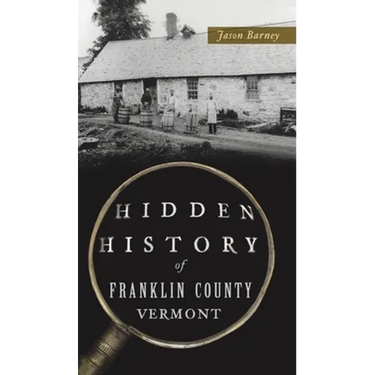 Hidden History of Franklin County, Vermont