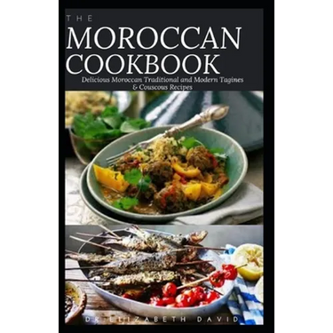 The Moroccan Cookbook: Delicious Moroccan Traditional and Modern Tagines & Couscous Recipes