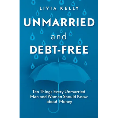 Unmarried and Debt-Free: Ten Things Every Unmarried Man and Woman Should Know about Money