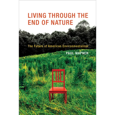 Living Through the End of Nature: The Future of American Environmentalism