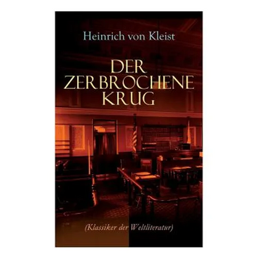 Der zerbrochene Krug (Klassiker der Weltliteratur): Mit biografischen Aufzeichnungen von Stefan Zweig und Rudolf Genée