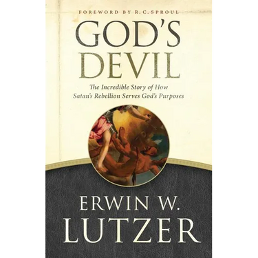 God's Devil: The Incredible Story of How Satan's Rebellion Serves God's Purposes