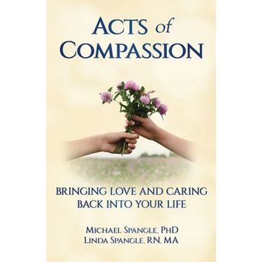 Acts of Compassion: Bringing Love and Caring Back into Your Life
