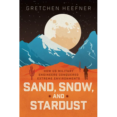 Sand, Snow, and Stardust: How Us Military Engineers Conquered Extreme Environments