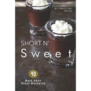 Short n' Sweet: 40 Best Shot Glass Desserts