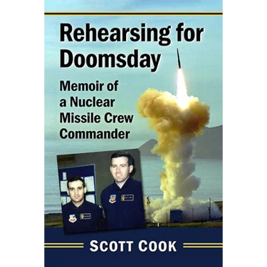 Rehearsing for Doomsday: Memoir of a Nuclear Missile Crew Commander