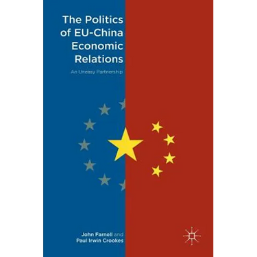 The Politics of Eu-China Economic Relations: An Uneasy Partnership