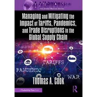Managing and Mitigating the Impact of Tariffs, Pandemics, and Trade Disruptions in the Global Supply Chain