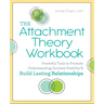 The Attachment Theory Workbook: Powerful Tools to Promote Understanding, Increase Stability, and Build Lasting Relationships