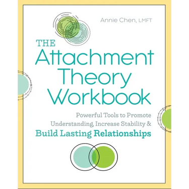 The Attachment Theory Workbook: Powerful Tools to Promote Understanding, Increase Stability, and Build Lasting Relationships