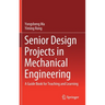 Senior Design Projects in Mechanical Engineering: A Guide Book for Teaching and Learning