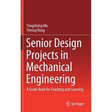 Senior Design Projects in Mechanical Engineering: A Guide Book for Teaching and Learning
