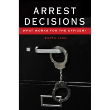 Arrest Decisions: What Works for the Officer?