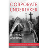 Corporate Undertaker: Business Lessons from the Dead and Dying