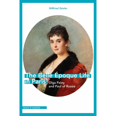 The Belle Époque Life in Paris: Olga Paley and Paul of Russia