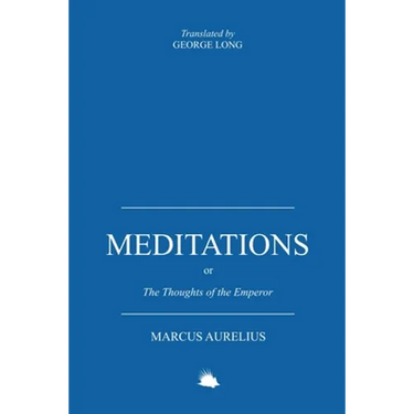Meditations: Or the Thoughts of the Emperor Marcus Aurelius Antoninus