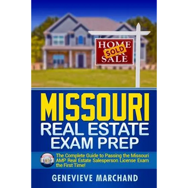 Missouri Real Estate Exam Prep: The Complete Guide to Passing the Missouri AMP Real Estate Salesperson License Exam the First Time!