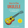 How to Play Ukulele: A Complete Guide for Beginners