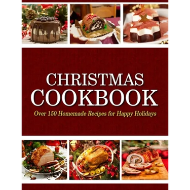 Christmas Cookbook: Over 150 Homemade Recipes for Happy Holidays