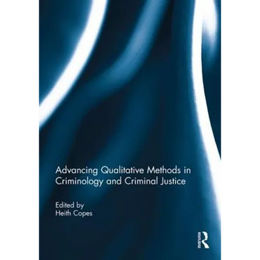 Advancing Qualitative Methods in Criminology and Criminal Justice