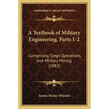 A Textbook of Military Engineering, Parts 1-2: Comprising Siege Operations and Military Mining (1883)