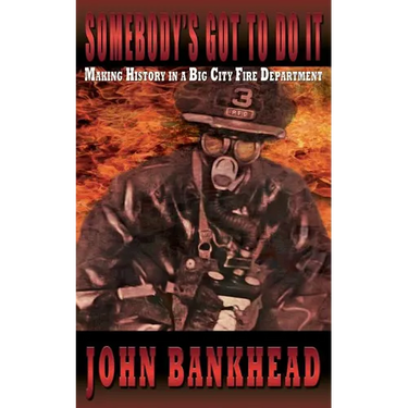 Somebody's Got to Do It: Making History in a Big City Fire Department