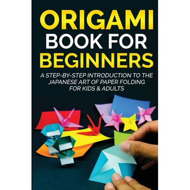 Origami Book for Beginners: A Step-by-Step Introduction to the Japanese Art of Paper Folding for Kids & Adults