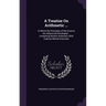 A Treatise On Arithmetic ...: In Which the Principles of the Science Are Inductively Developed ... Combining Written Arithmetic With Copious Mental