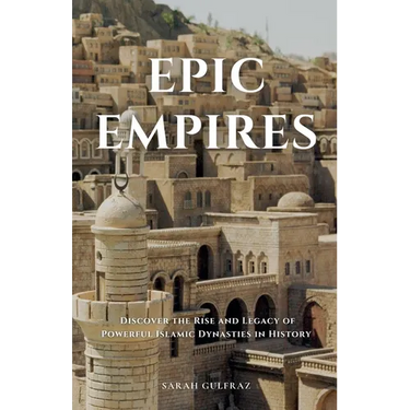 Epic Empires: Discover the Rise and Legacy of Powerful Islamic Dynasties in History