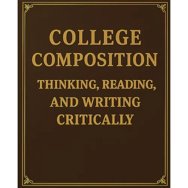 College Composition Thinking, Reading, and Writing Critically
