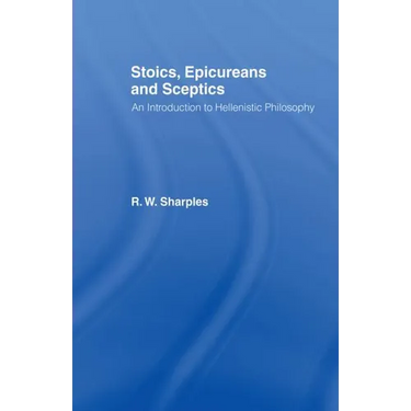 Stoics, Epicureans and Sceptics: An Introduction to Hellenistic Philosophy
