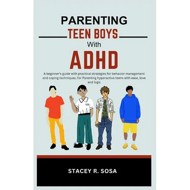 Parenting Teen Boys with ADHD: A beginner's guide with practical strategies for behavior management and coping techniques, for Parenting hyperactive