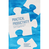 Practical Productivity: A Guide to Surviving Life's Juggling Act