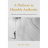A Pathway to Humble Authority: Embracing your power without being attached to it