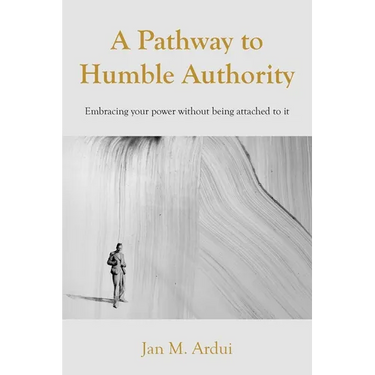 A Pathway to Humble Authority: Embracing your power without being attached to it