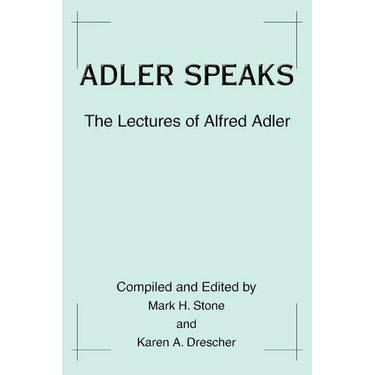 Adler Speaks: The Lectures of Alfred Adler
