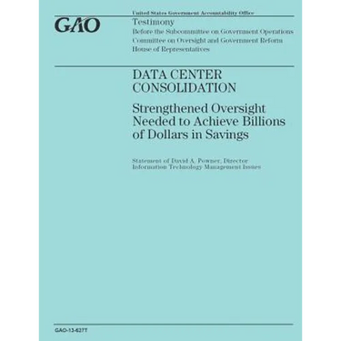 Data Center Consolidation: Strengthened Oversight Needed to Achieve Billions of Dollars in Savings