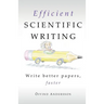 Efficient Scientific Writing: Write Better Papers, Faster