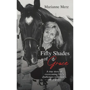 Fifty Shades of Grace: A true story of overcoming life's challenges with God's gift of grace