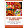 Weed Gummies Cookbook: A Step By Step Guide To Making Best Cannabis, Ingredients, Methods, Good THC and CBD Edibles